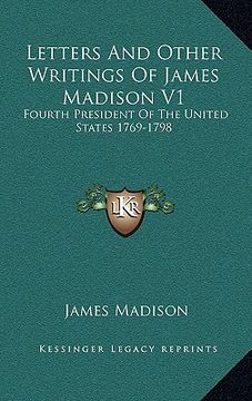 portada letters and other writings of james madison v1: fourth president of the united states 1769-1798 (en Inglés)