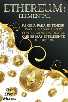 portada Ethereum: Elemental: Su gu a Para Entender, Usar y Ganar Dinero con la Moneda Digital que es m s Inteligente que Bitcoin (Paperback)