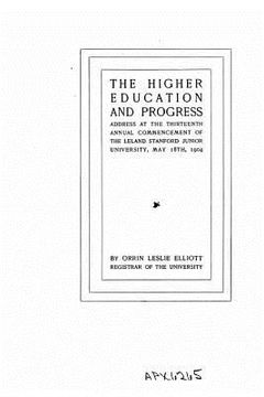 portada The Higher Education and Progress, Address at the Thirteenth Annual Commencement of the Leland (en Inglés)