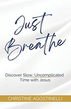 portada Just Breathe: Discover Slow, Uncomplicated Time With Jesus (en Inglés)