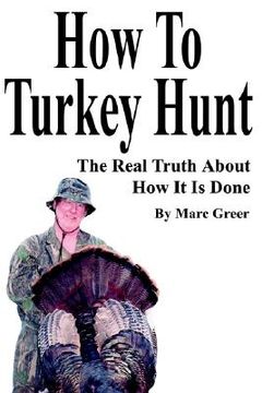 portada how to turkey hunt: the real truth about how it is done (en Inglés)