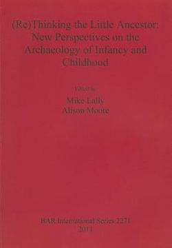 portada rethinking the little ancestor: new perspectives on the archaeology of infancy and childhood