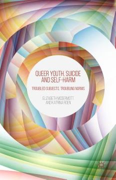 portada Queer Youth, Suicide and Self-Harm: Troubled Subjects, Troubling Norms (en Inglés)