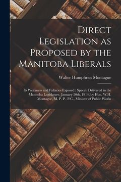 portada Direct Legislation as Proposed by the Manitoba Liberals [microform]: Its Weakness and Fallacies Exposed: Speech Delivered in the Manitoba Legislature, (en Inglés)