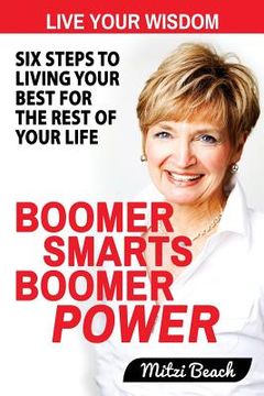 portada Boomer Smarts Boomer Power: Six Steps to Living Your Best for the Rest of Your Life (en Inglés)