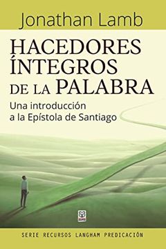 portada Hacedores Íntegros de la Palabra: Una Introducción a la Epístola de Santiago (in Spanish)