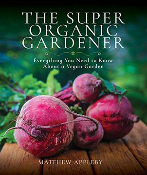 portada The Super Organic Gardener: Everything you Need to Know About a Vegan Garden 