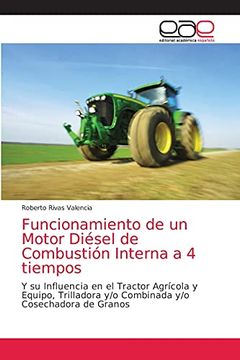 portada Funcionamiento de un Motor Diésel de Combustión Interna a 4 Tiempos: Y su Influencia en el Tractor Agrícola y Equipo, Trilladora y (in Spanish)