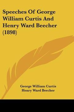 portada speeches of george william curtis and henry ward beecher (1898) (en Inglés)