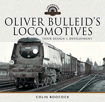 portada Oliver Bulleid'S Locomotives: Their Design and Development (Locomotive Portfolio) (en Inglés)