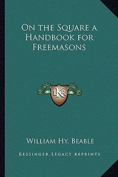 portada on the square a handbook for freemasons (in English)
