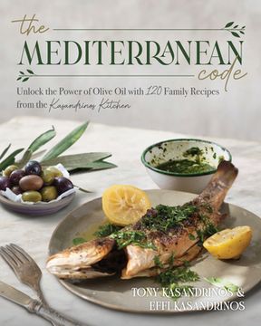 portada The Mediterranean Code: Unlock the Power of Olive Oil with 120 Family Recipes from the Kasandrinos Kitchen