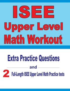 portada ISEE Upper Level Math Workout: Extra Practice Questions and Two Full-Length Practice ISEE Upper Level Math Tests