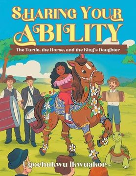 portada Sharing Your Ability: The Turtle, the Horse, and the King's Daughter (en Inglés)