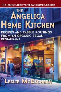 portada The Angelica Home Kitchen: Recipes and Rabble Rousings from an Organic Vegan Restaurant (Latest Edition) (en Inglés)