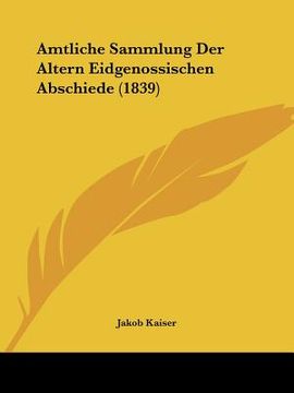portada Amtliche Sammlung Der Altern Eidgenossischen Abschiede (1839) (en Alemán)