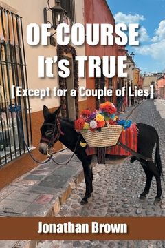 portada Of Course It's True [Except for a Couple of Lies] (en Inglés)
