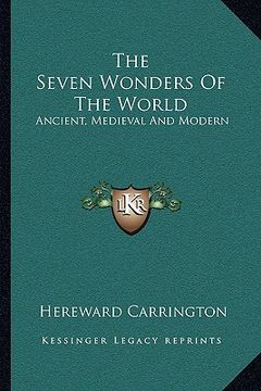 portada the seven wonders of the world: ancient, medieval and modern (en Inglés)