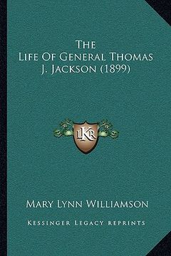 portada the life of general thomas j. jackson (1899) (en Inglés)