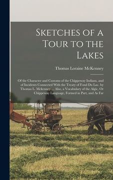 portada Sketches of a Tour to the Lakes: Of the Character and Customs of the Chippeway Indians, and of Incidents Connected With the Treaty of Fond Du Lac. by (in English)