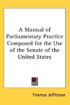 portada a manual of parliamentary practice composed for the use of the senate of the united states (en Inglés)