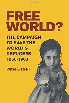portada Free World? The Campaign to Save the World's Refugees, 1956-1963 (en Inglés)