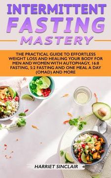 portada Intermittent Fasting Mastery: The Practical Guide to Effortless Weight Loss and Healing Your Body for Men and Women with Autophagy, 16:8 Fasting, 5: (in English)