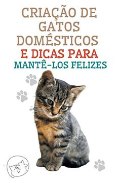 portada Criação de Gatos Domésticos e Dicas Para Mantê-los Felizes (en Portugués)