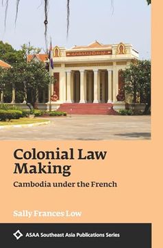 portada Colonial Law Making: Cambodia Under the French (en Inglés)