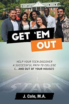 portada Get 'em Out: Help Your Teen Discover a Successful Path to College (. And out of Your House! ) 