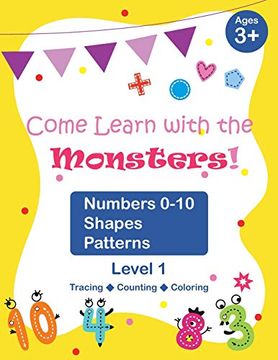 portada Come Learn With the Monsters! (Level 1) - Numbers 0-10, Shapes, Patterns: Color Version, Large and Cute Images, Ages 3-7, Toddlers (Follow the Monsters – Math) (en Inglés)