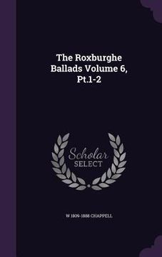 portada The Roxburghe Ballads Volume 6, Pt.1-2 (en Inglés)