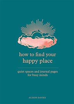 portada How to Find Your Happy Place: Quiet Spaces and Journal Pages for Busy Minds (in English)