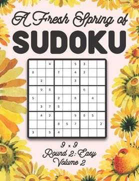 A Fresh Spring of Sudoku 9 x 9 Round 2: Easy Volume 2: Sudoku for Relaxation Spring Time Puzzle Game Book Japanese Logic Nine Numbers Math Cross Sums (en Inglés)
