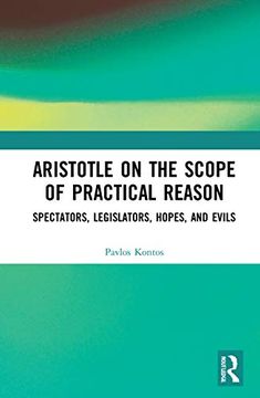 portada Aristotle on the Scope of Practical Reason: Spectators, Legislators, Hopes, and Evils (en Inglés)