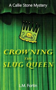 portada Crowning the Slug Queen: A Callie Stone Mystery (en Inglés)