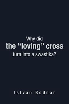 portada why did the "loving" cross turn into a swastika (en Inglés)