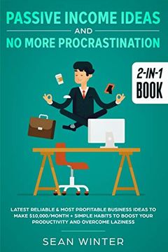 portada Passive Income Ideas and no More Procrastination 2-In-1 Book: Latest Reliable & Most Profitable Business Ideas to Make $10,000 