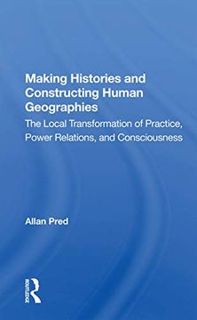 portada Making Histories and Constructing Human Geographies: The Local Transformation of Practice, Power Relations, and Consciousness 