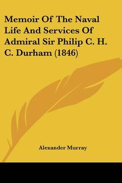 portada memoir of the naval life and services of admiral sir philip c. h. c. durham (1846) (en Inglés)