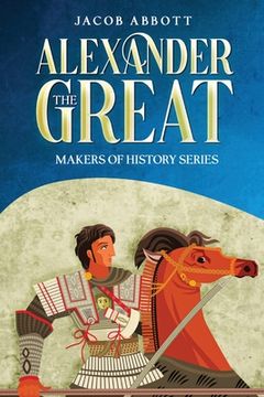 portada Alexander the Great: Makers of History Series (Annotated)