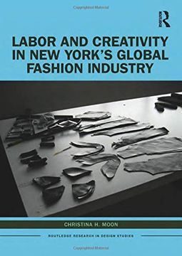 portada Labor and Creativity in new York’S Global Fashion Industry (Routledge Research in Design Studies) (en Inglés)