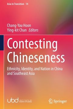 portada Contesting Chineseness: Ethnicity, Identity, and Nation in China and Southeast Asia (in English)