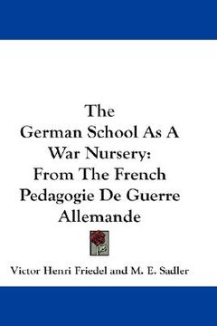portada the german school as a war nursery: from the french pedagogie de guerre allemande (en Inglés)