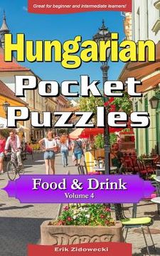portada Hungarian Pocket Puzzles - Food & Drink - Volume 4: A Collection of Puzzles and Quizzes to Aid Your Language Learning (in Húngaro)