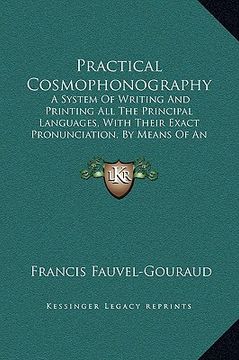 portada practical cosmophonography: a system of writing and printing all the principal languages, with their exact pronunciation, by means of an original
