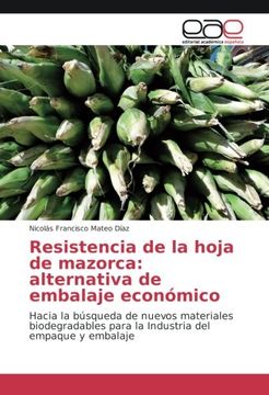 portada Resistencia de la hoja de mazorca: alternativa de embalaje económico: Hacia la búsqueda de nuevos materiales biodegradables para la Industria del empaque y embalaje (Spanish Edition)