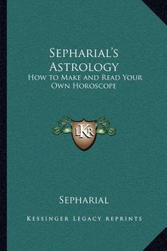 portada sepharial's astrology: how to make and read your own horoscope (en Inglés)