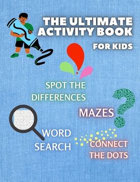 portada THE ULTIMATE ACTIVITY BOOK for KIDS ages 6-12: Challenging and Fun Maze Learning, Spot the Diferences, Word Search and Connect The Dots Activity Book