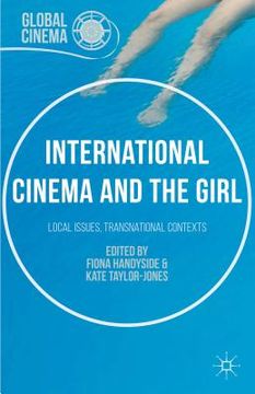 portada International Cinema and the Girl: Local Issues, Transnational Contexts (en Inglés)